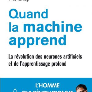 Quand la machine apprend: La révolution des neurones artificiels et de l'apprentissage profond