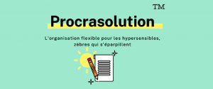 Procrasolution™ : l'organisation flexible pour les hypersensibles qui s'éparpillent