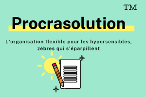Procrasolution™ : l'organisation flexible pour les hypersensibles qui s'éparpillent