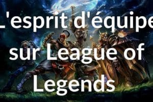 L'esprit d'équipe sur League of Legends