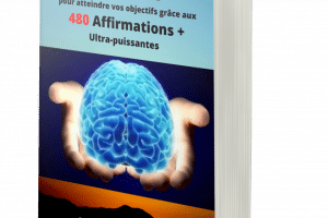 480 affirmations positives qui vont BOUSCULER 25 domaines de votre vie