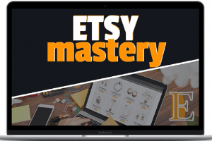 Etsy Mastery - Vendre des produits digitaux sur Etsy