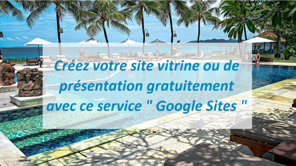 Créez votre site vitrine ou de présentation gratuitement avec ce service " Google Sites "