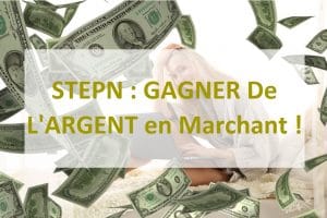 STEPN : GAGNER De L'ARGENT en Marchant !
