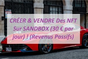 CRÉER & VENDRE Des NFT Sur SANDBOX (30 € par jour) ! (Revenus Passifs)