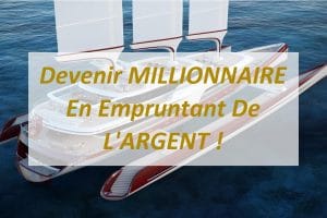 Devenir MILLIONNAIRE En Empruntant De L'ARGENT !