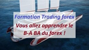 Formation Trading forex Vous allez apprendre le B-A BA du forex !