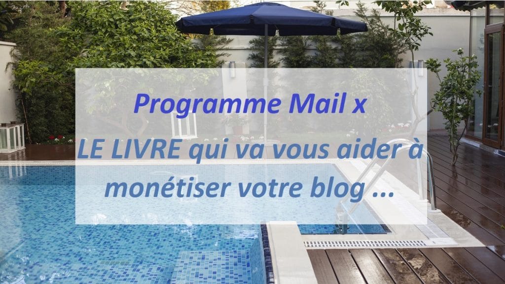 Programme Mail x. LE LIVRE qui va vous aider à monétiser votre blog …
