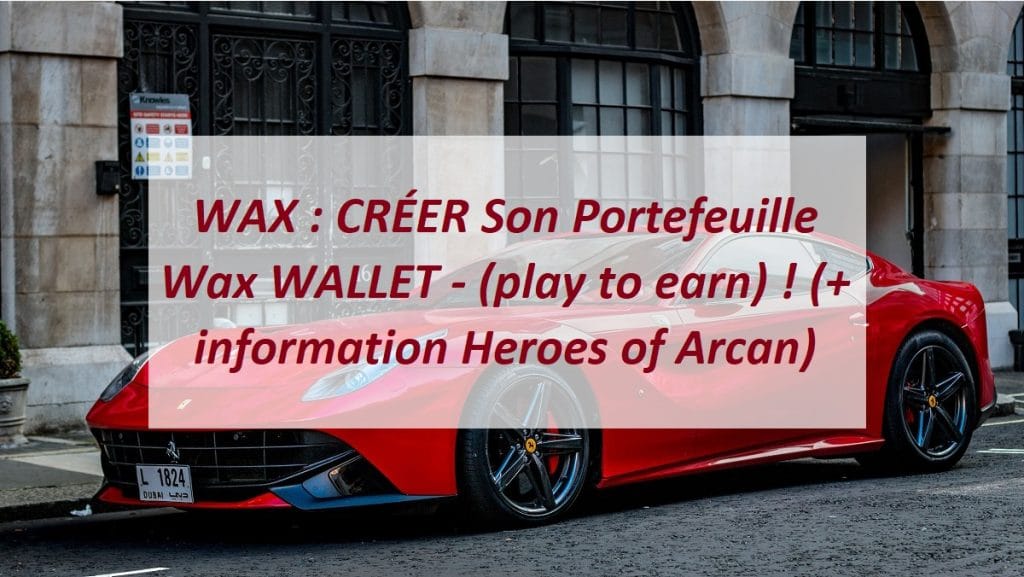 WAX : CRÉER Son Portefeuille Wax WALLET - (play to earn) ! (+ information Heroes of Arcan)