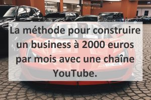 La méthode pour construire un business à 2000 euros par mois avec une chaîne YouTube.