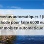 Revenus automatiques ! (La méthode pour faire 6000 euros par mois en automatique !)