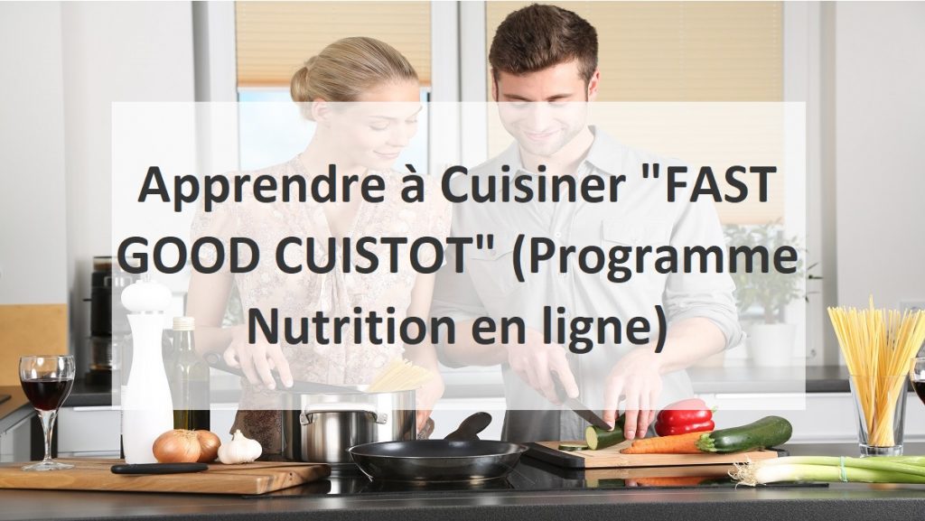 Apprendre à Cuisiner "FAST GOOD CUISTOT" (Programme Nutrition en ligne)