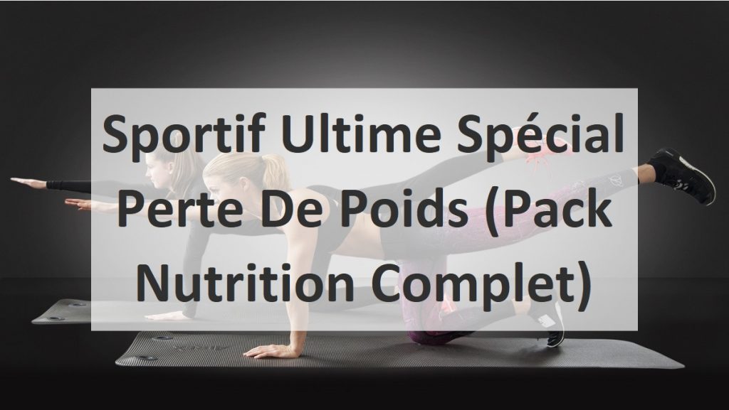 Sportif Ultime Spécial Perte De Poids (Pack Nutrition Complet)