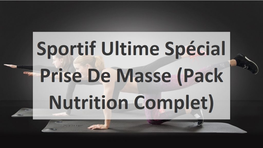 Sportif Ultime Spécial Prise De Masse (Pack Nutrition Complet)