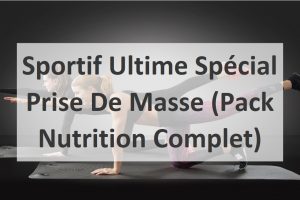 Sportif Ultime Spécial Prise De Masse (Pack Nutrition Complet)