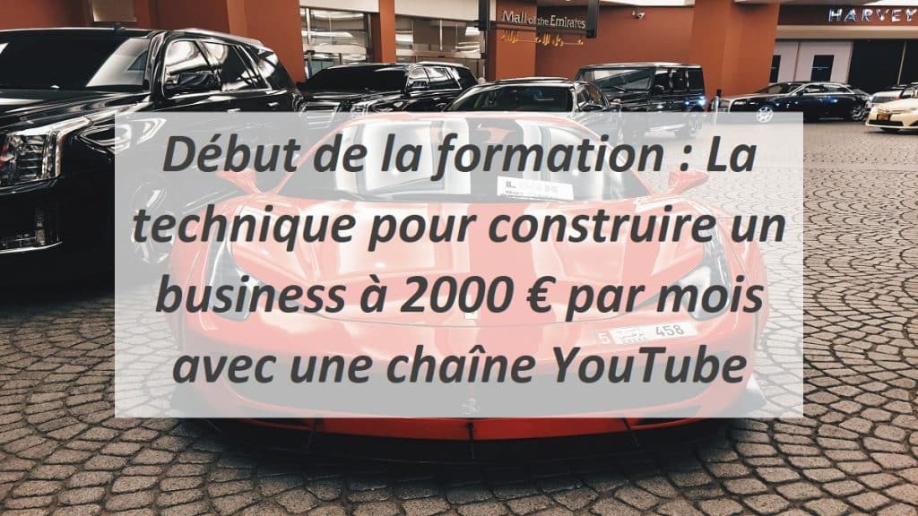 Début de la formation : La technique pour construire un business à 2000 € par mois avec une chaîne YouTube
