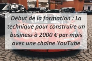 Début de la formation : La technique pour construire un business à 2000 € par mois avec une chaîne YouTube