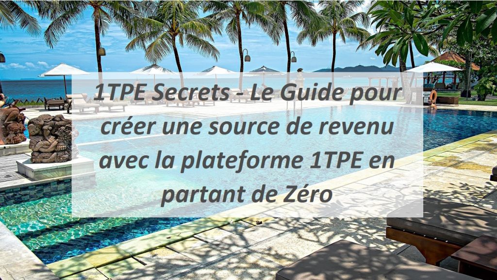 1TPE Secrets - Le Guide pour créer une source de revenu avec la plateforme 1TPE en partant de Zéro.