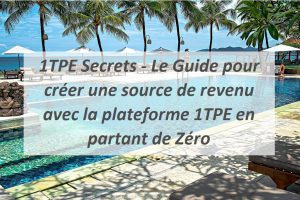 1TPE Secrets - Le Guide pour créer une source de revenu avec la plateforme 1TPE en partant de Zéro.