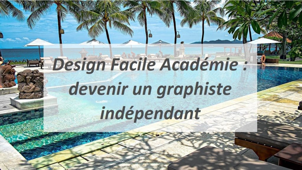 Design Facile Académie : devenir un graphiste indépendant.
