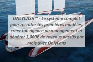 ONLYCASH™ - Le système complet pour recruter tes premières modèles, créer ton agence de management et générer 3,000€ de revenus passifs par mois avec OnlyFans