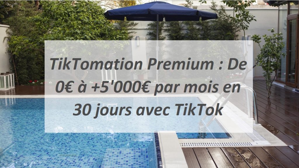 TikTomation Premium : De 0€ à +5'000€ par mois en 30 jours avec TikTok.